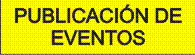PUBLICACIÓN DE EVENTOS